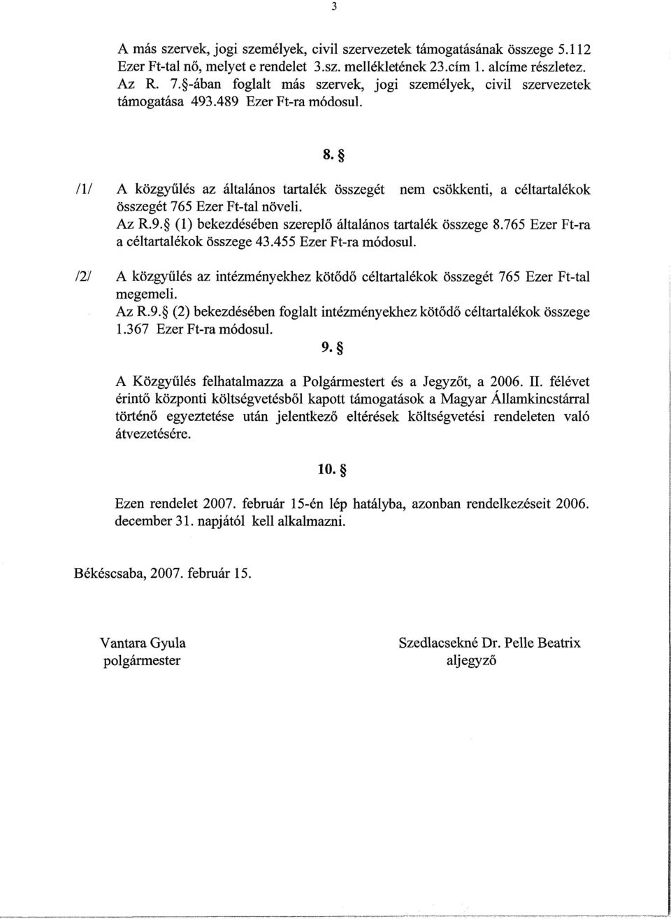 . l\l A közgyűlés az általános tartalék összegét nem csökkenti, a céltartalékok összegét Ezer Ft-tal növeli. Az R.9. () bekezdésében szereplő általános tartalék összege.