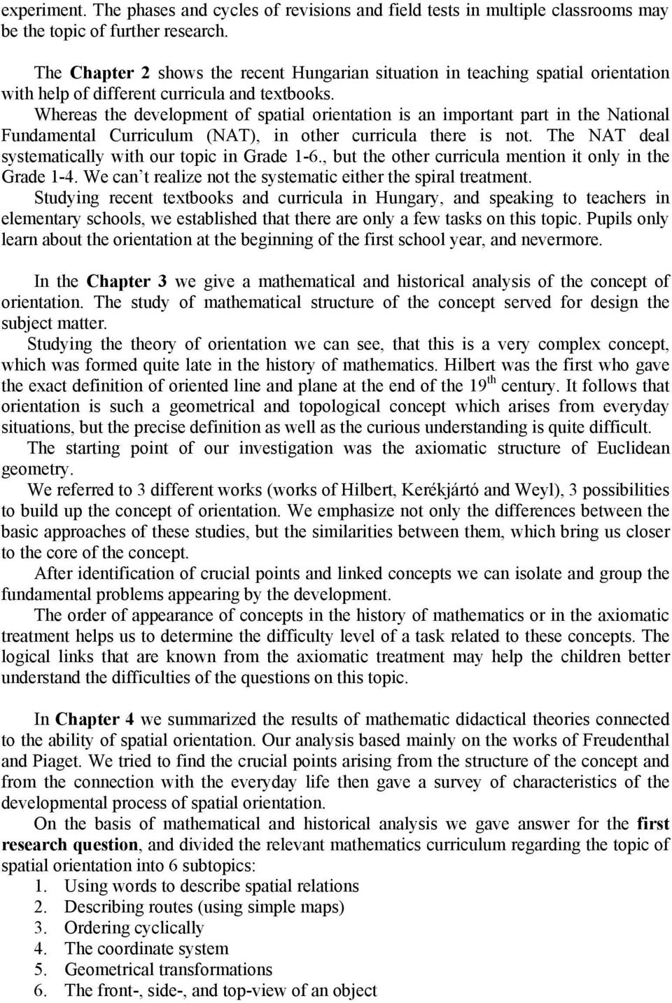 Whereas the development of spatial orientation is an important part in the National Fundamental Curriculum (NAT), in other curricula there is not.