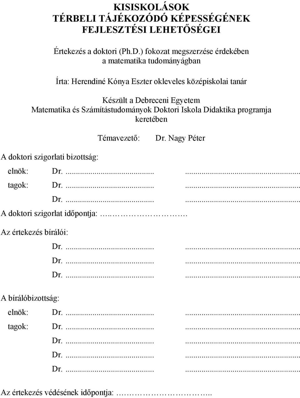 ) fokozat megszerzése érdekében a matematika tudományágban Írta: Herendiné Kónya Eszter okleveles középiskolai tanár Készült a Debreceni Egyetem Matematika