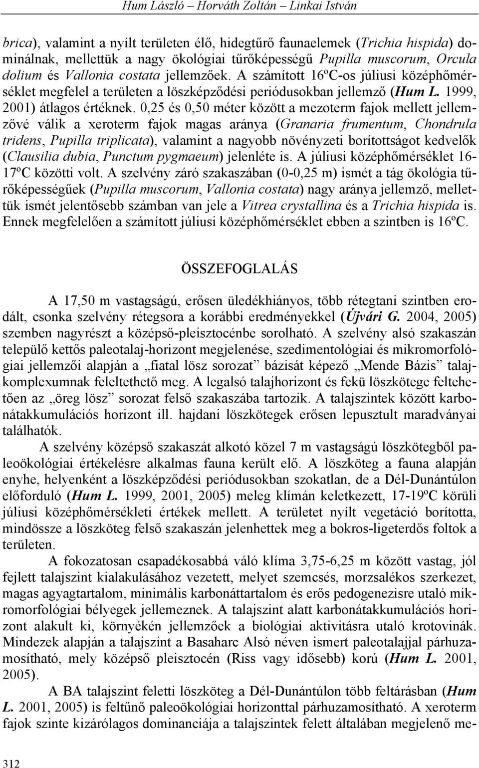 0,25 és 0,50 méter között a mezoterm fajok mellett jellemzővé válik a xeroterm fajok magas aránya (Granaria frumentum, Chondrula tridens, Pupilla triplicata), valamint a nagyobb növényzeti