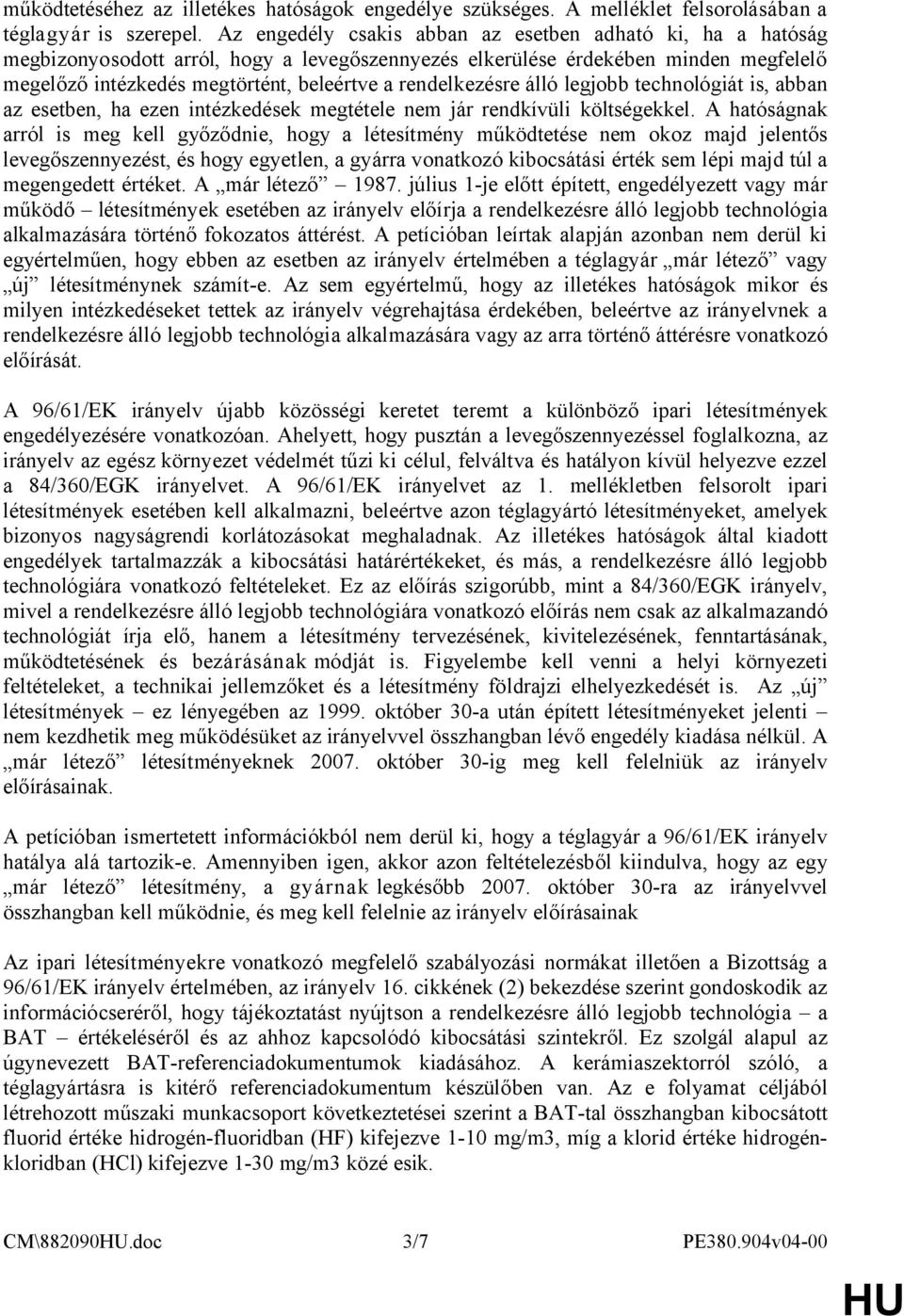 rendelkezésre álló legjobb technológiát is, abban az esetben, ha ezen intézkedések megtétele nem jár rendkívüli költségekkel.