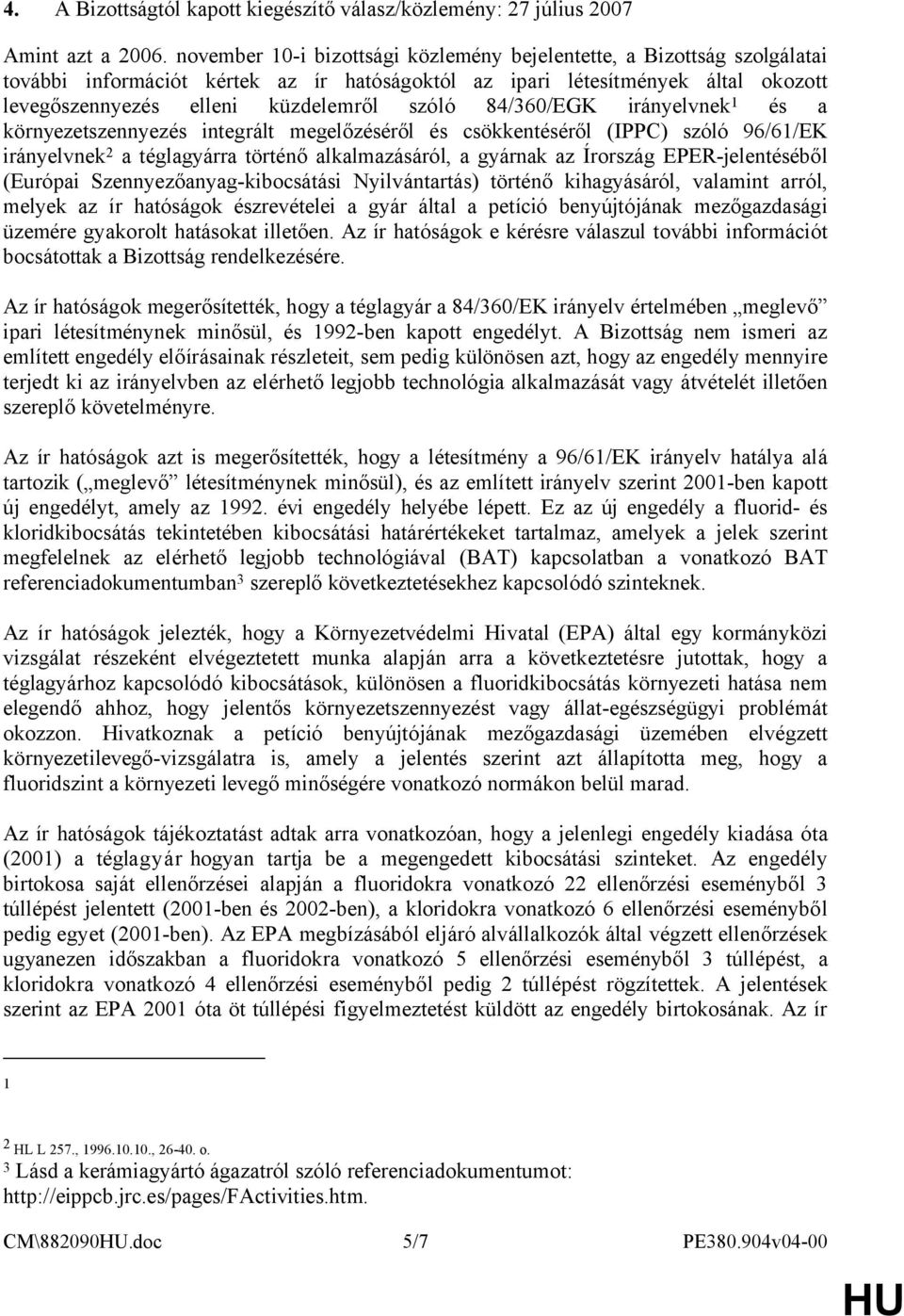 84/360/EGK irányelvnek 1 és a környezetszennyezés integrált megelőzéséről és csökkentéséről (IPPC) szóló 96/61/EK irányelvnek 2 a téglagyárra történő alkalmazásáról, a gyárnak az Írország