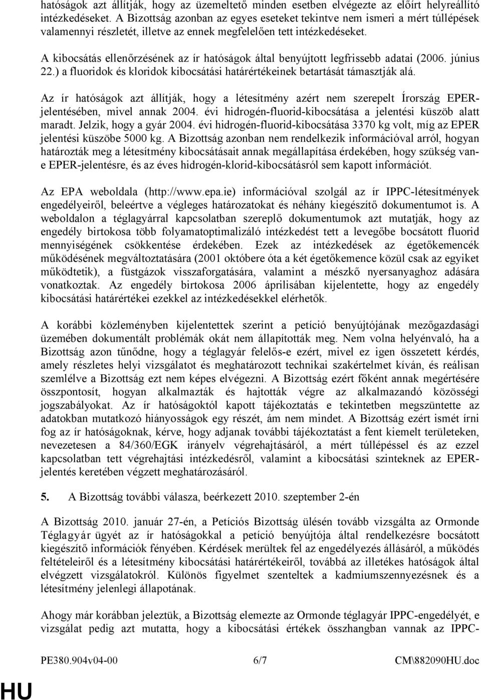 A kibocsátás ellenőrzésének az ír hatóságok által benyújtott legfrissebb adatai (2006. június 22.) a fluoridok és kloridok kibocsátási határértékeinek betartását támasztják alá.