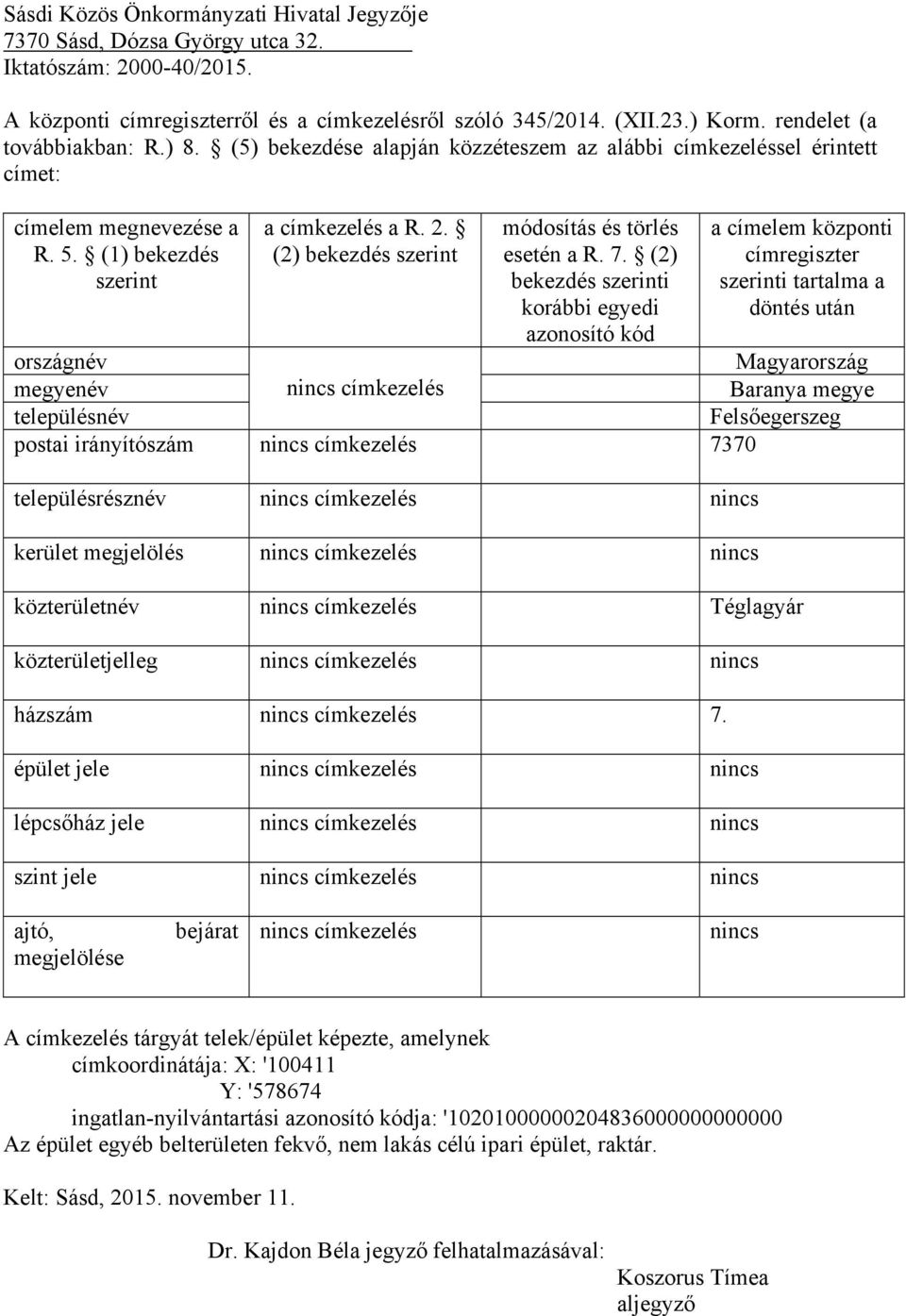 közterületnév Téglagyár közterületjelleg házszám 7.