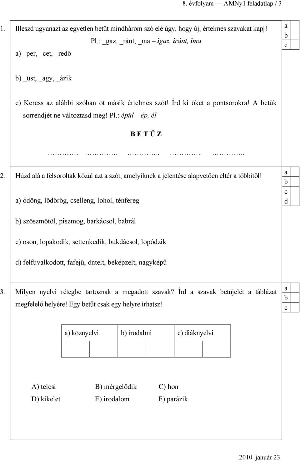 : épül ép, él B E T Ű Z.......... 2. Húz lá flsoroltk közül zt szót, mlyiknk jlntés lpvtőn ltér töitől!