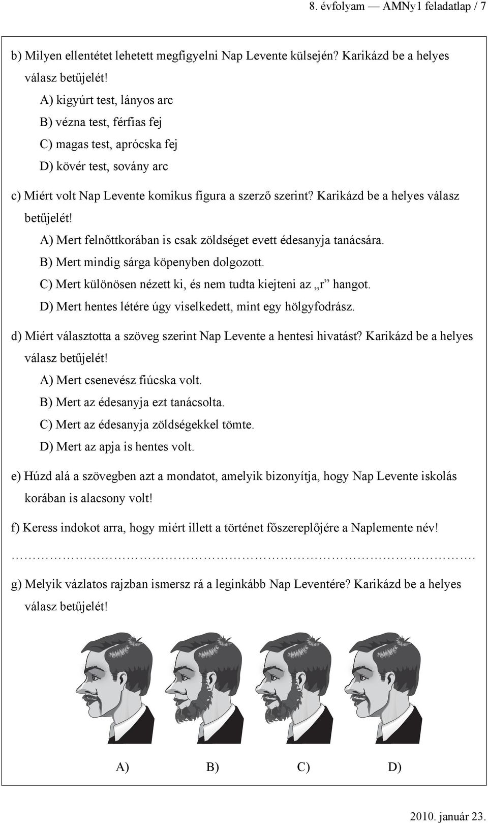 A) Mrt flnőttkorán is sk zölségt vtt ésnyj tnásár. B) Mrt minig sárg köpnyn olgozott. C) Mrt különösn néztt ki, és nm tut kijtni z r hngot. D) Mrt hnts létér úgy vislktt, mint gy hölgyforász.