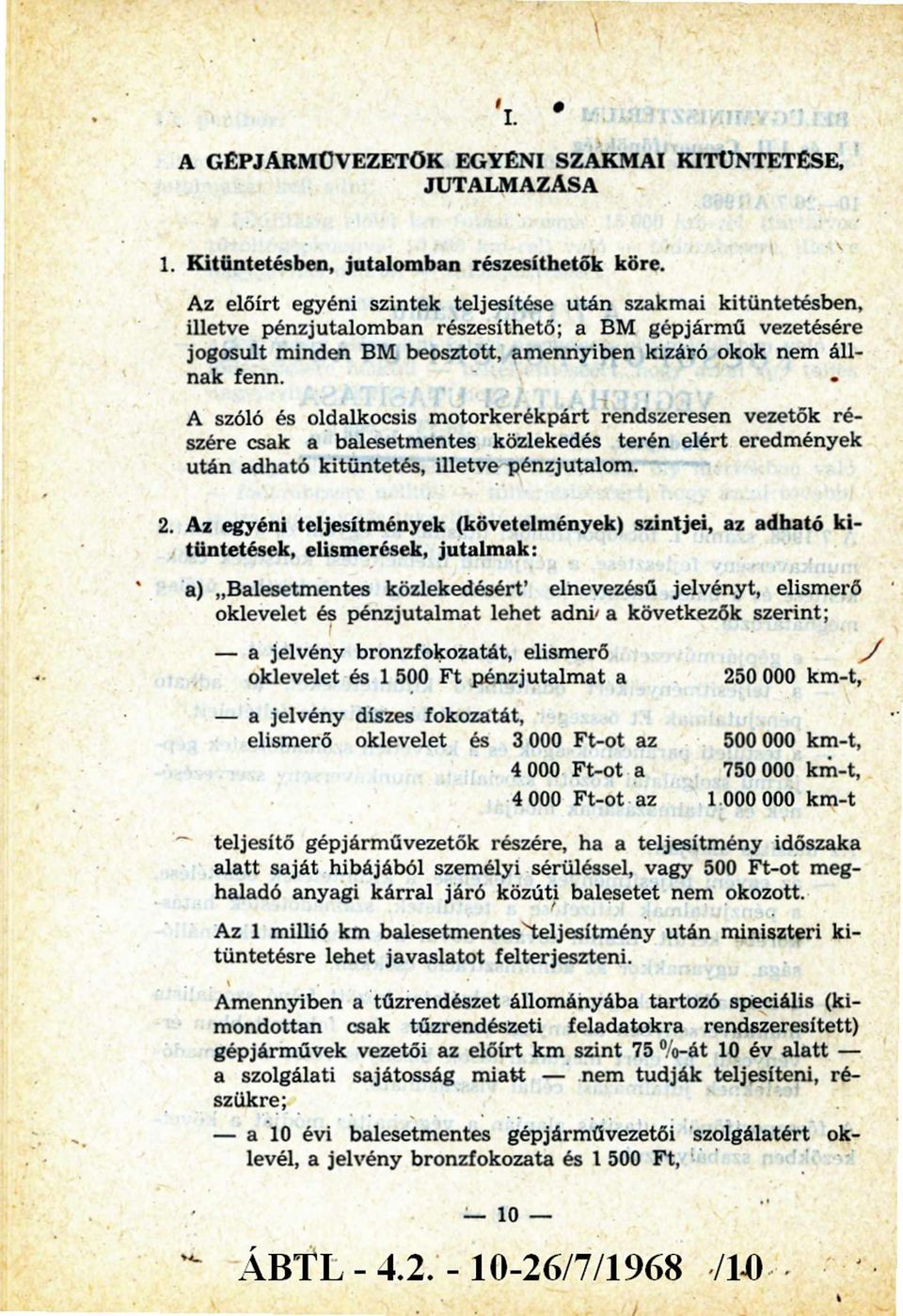 A szóló és oldalkocsis m otorkerékpárt rendszeresen vezetők ré szére csak a balesetmentes közlekedés terén elért eredmények után adható kitüntetés, illetve pénzjutalom. 2.