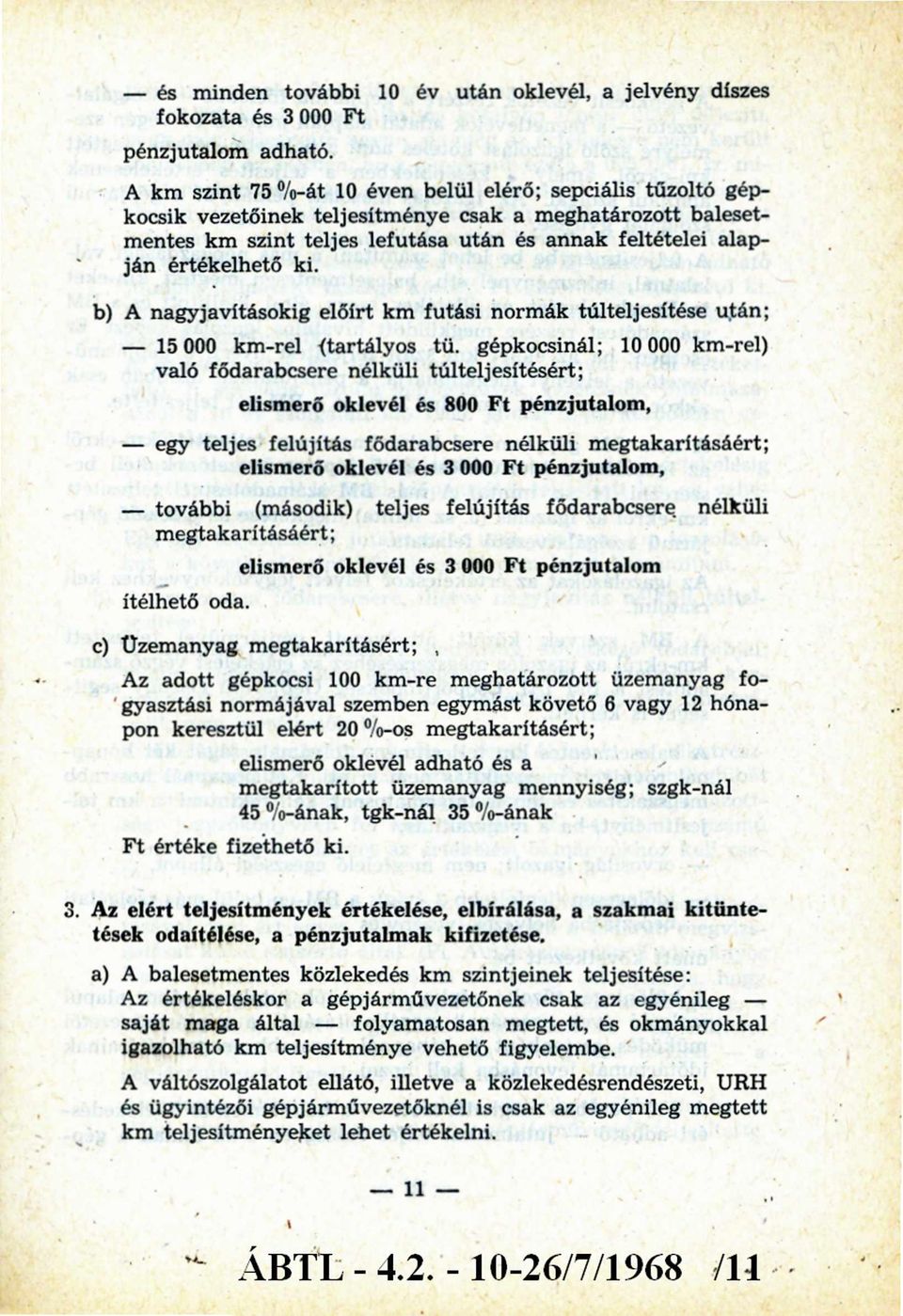 ki. b) A nagyjavításokig előírt km futási norm ák túlteljesítése után; - 15 000 km -rel (tartályos tü.