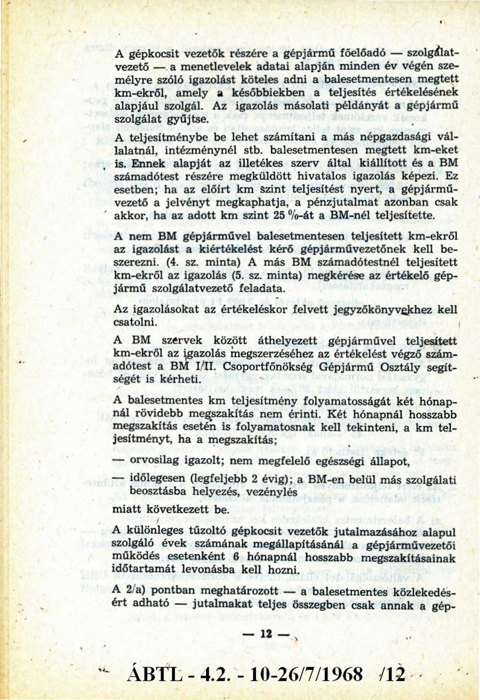 A teljesítm énybe be lehet szám ítani a más népgazdasági vállalatnál, intézménynél stb. balesetmentesen m egtett km -eket is.