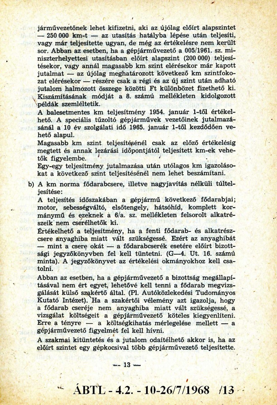 miniszterhelyettesi utasításban előírt alapszint (200 000) teljesítésekor, vagy annál magasabb km szint elérésekor m ár kapott jutalm at - az újólag m eghatározott következő km szintfokozat