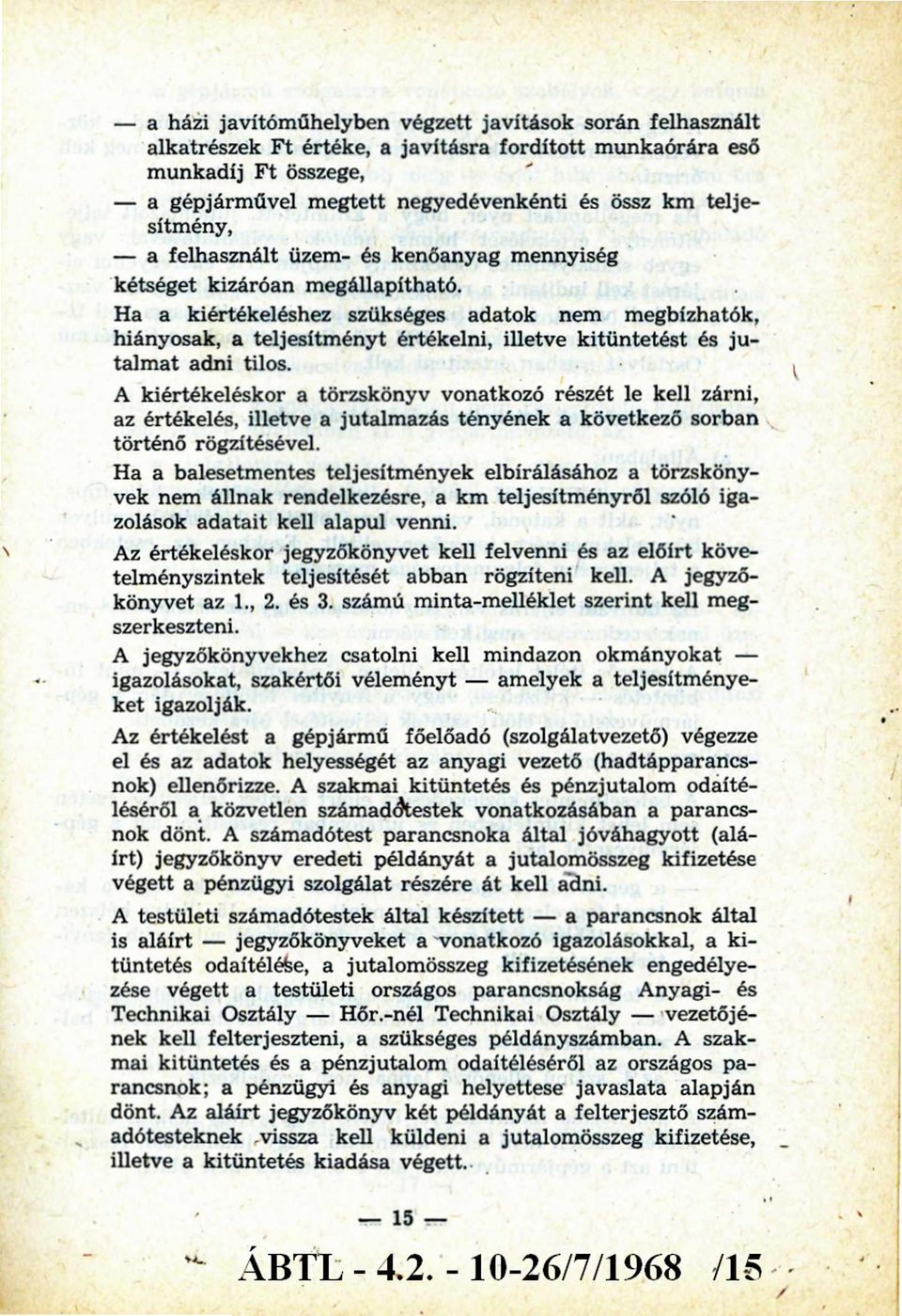 Ha a kiértékeléshez szükséges adatok nem megbízhatók, hiányosak, a teljesítm ényt értékelni, illetve kitü ntetést és ju talm at adni tilos.