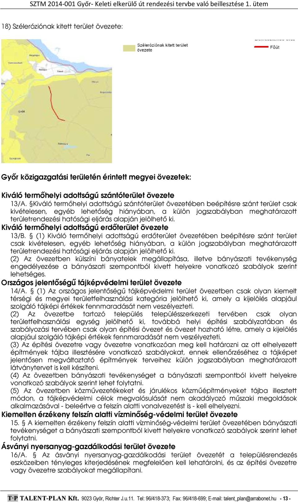 alapján jelölhető ki. Kiváló termőhelyi adottságú erdőterület övezete 13/B.