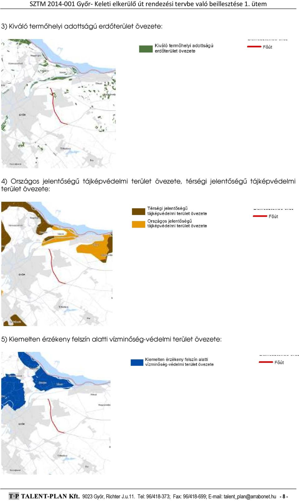 Kiemelten érzékeny felszín alatti vízminőség-védelmi terület övezete: T P TALENT-PLAN