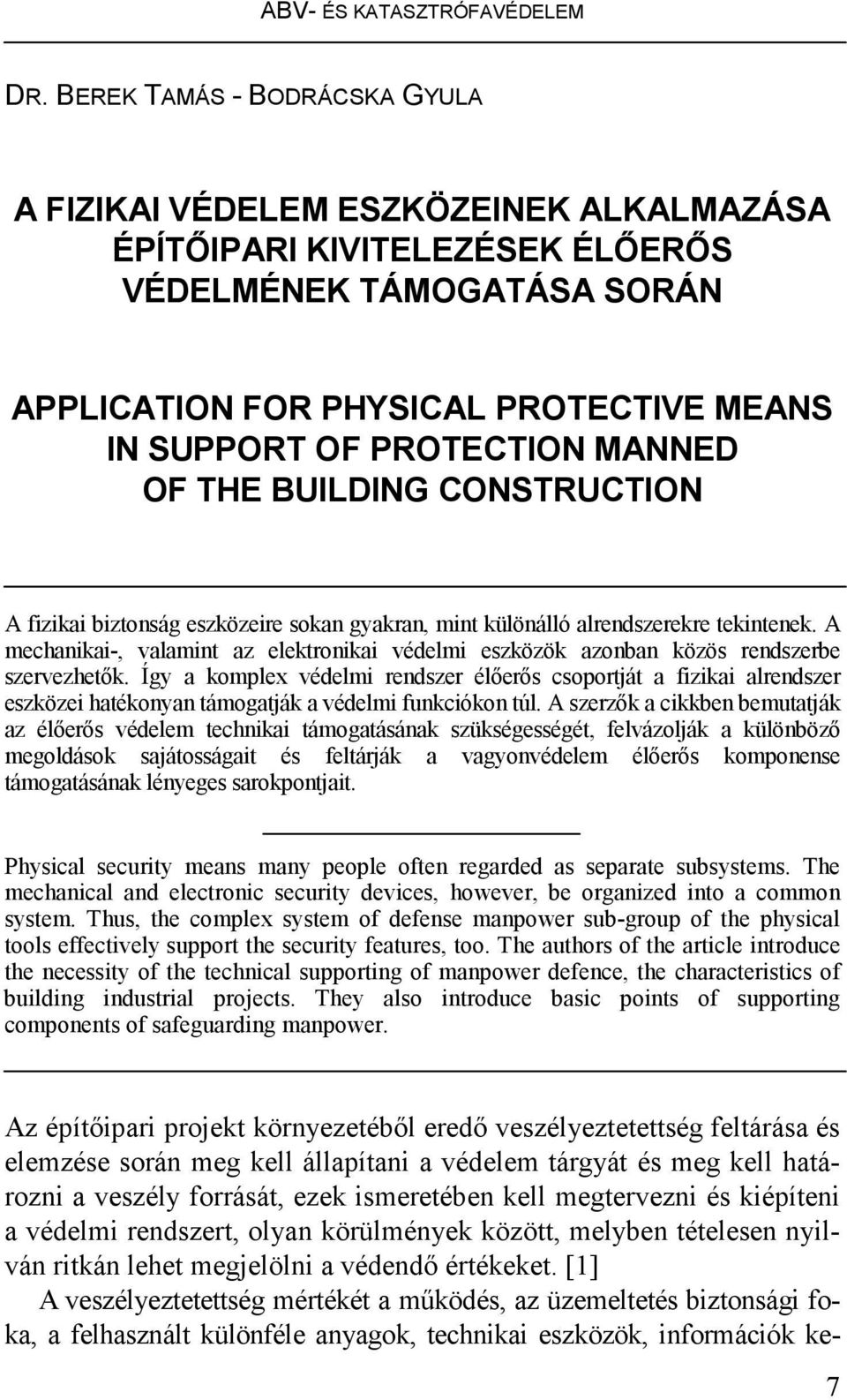 A mechanikai-, valamint az elektronikai védelmi eszközök azonban közös rendszerbe szervezhetık.