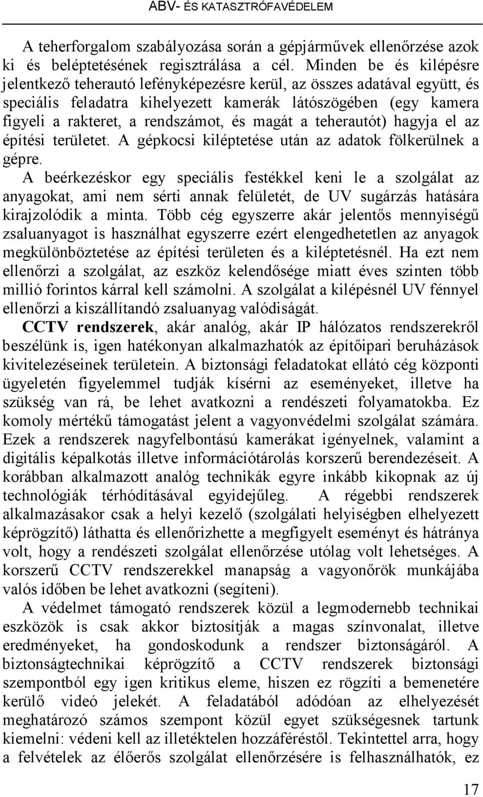 magát a teherautót) hagyja el az építési területet. A gépkocsi kiléptetése után az adatok fölkerülnek a gépre.