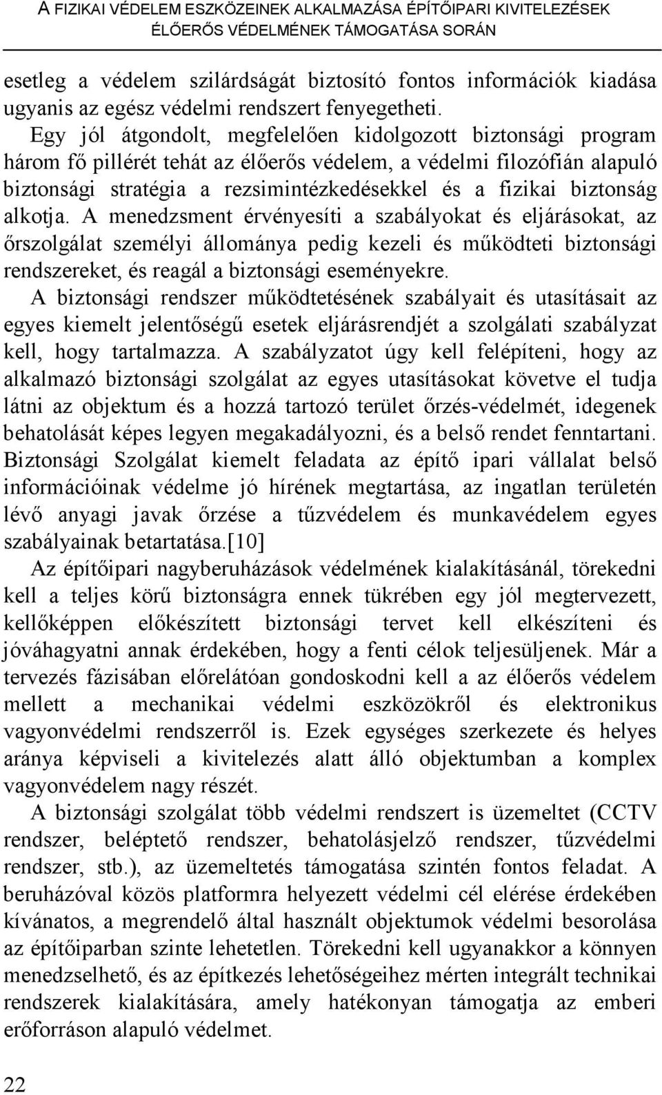 Egy jól átgondolt, megfelelıen kidolgozott biztonsági program három fı pillérét tehát az élıerıs védelem, a védelmi filozófián alapuló biztonsági stratégia a rezsimintézkedésekkel és a fizikai