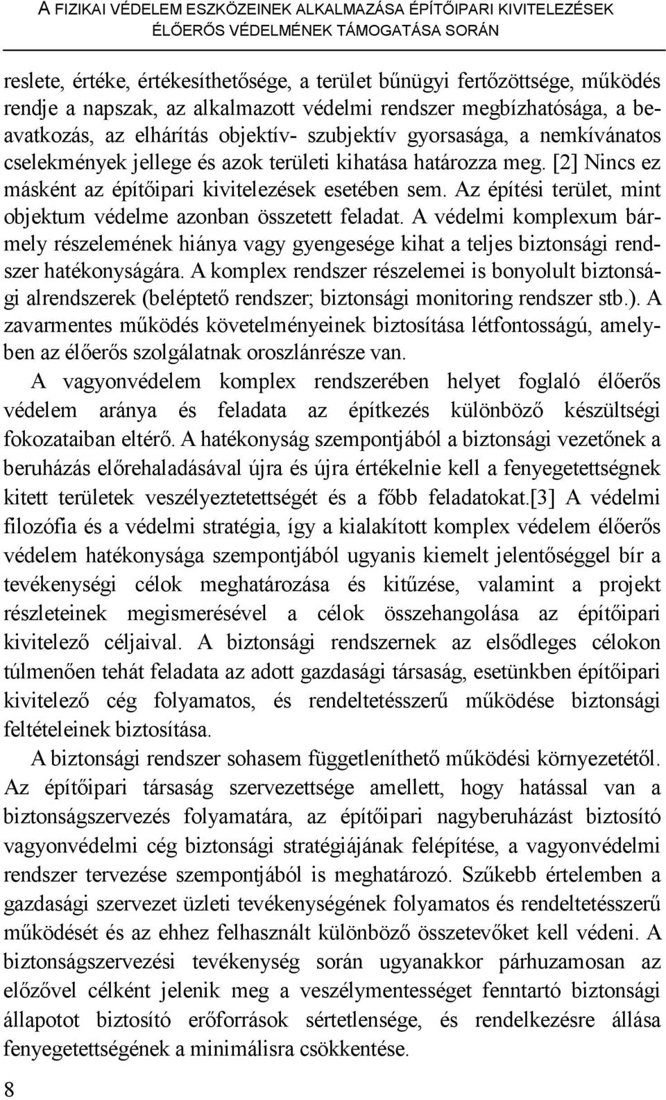 [2] Nincs ez másként az építıipari kivitelezések esetében sem. Az építési terület, mint objektum védelme azonban összetett feladat.