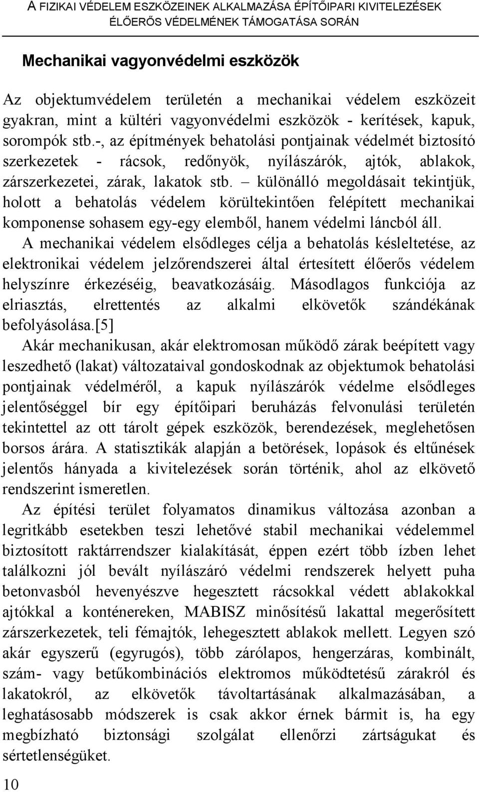 -, az építmények behatolási pontjainak védelmét biztosító szerkezetek - rácsok, redınyök, nyílászárók, ajtók, ablakok, zárszerkezetei, zárak, lakatok stb.