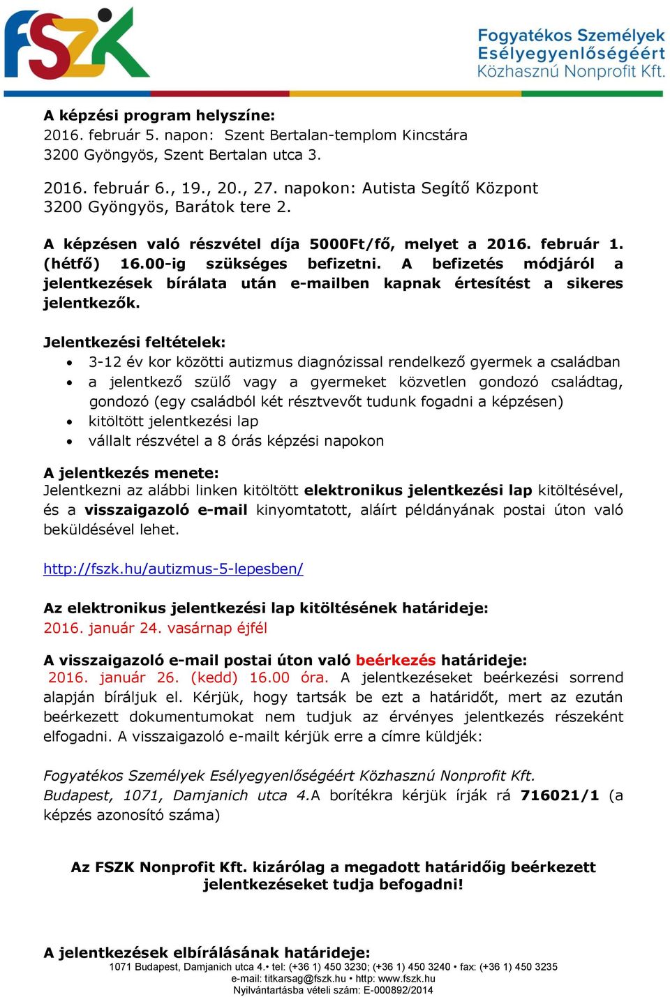 A befizetés módjáról a jelentkezések bírálata után e-mailben kapnak értesítést a sikeres jelentkezők.