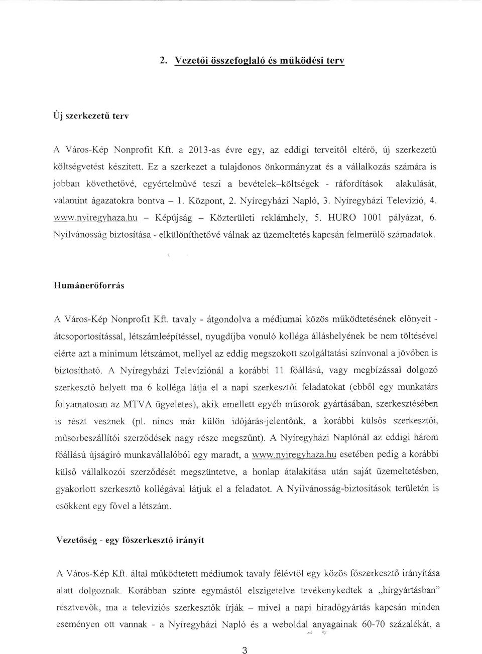 Nyíregyházi Napló, 3. Nyíregyházi Televízió, 4. www.nviregyhaza.hu - Képújság - Közterületi reklámhely, 5. HUR 1001 pályázat, 6.