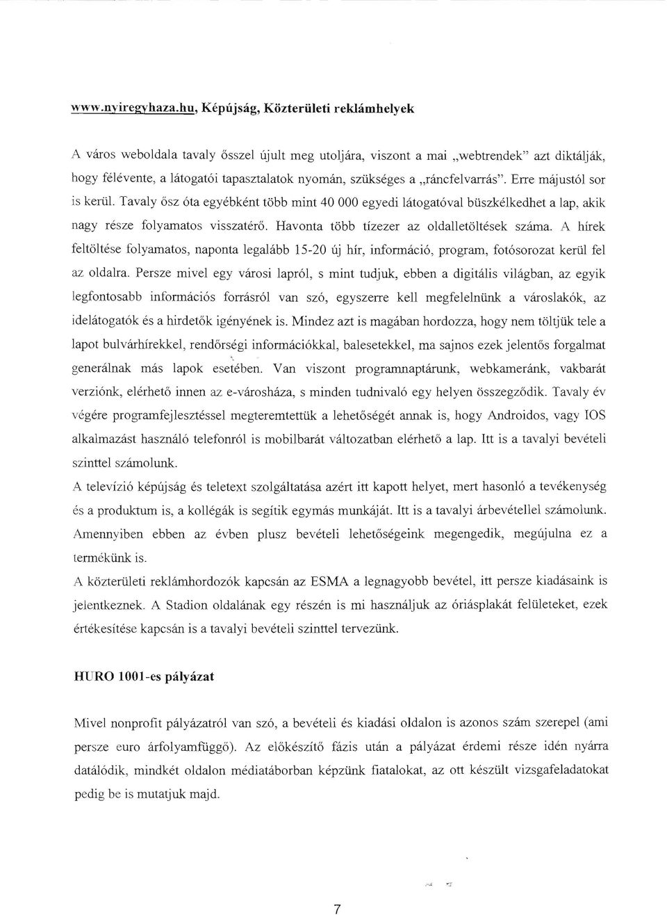 Erre májustól sr is kerül. Tavaly ősz óta egyébként több mint 40 egyedi látgatóval büszkélkedhet a lap, akik nagy része flyamats visszatérő. Havnta több tízezer az ldalletöltések száma.