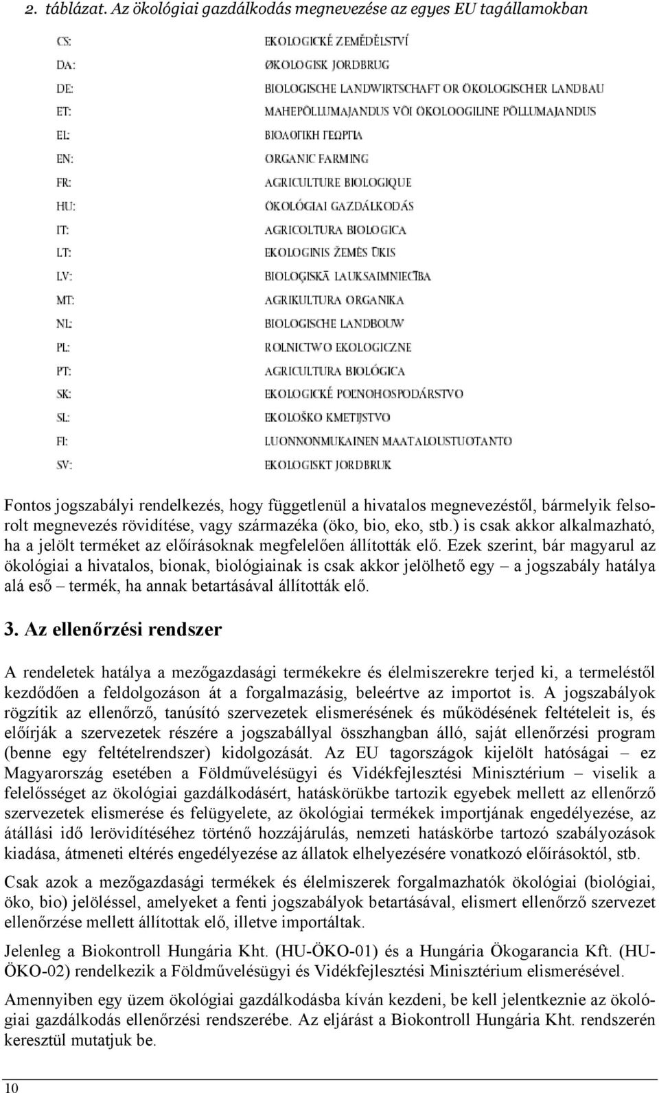 (öko, bio, eko, stb.) is csak akkor alkalmazható, ha a jelölt terméket az előírásoknak megfelelően állították elő.