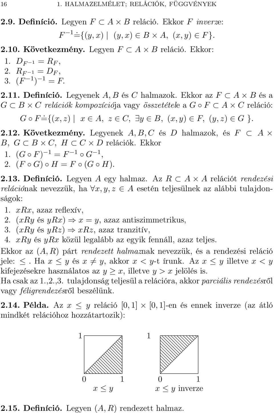 Ekkor az F A B és a G B C relációk kompozíciója vagy összetétele a G F A C reláció: G F ={(x, z) x A, z C, y B, (x, y) F, (y, z) G }. 2.12. Következmény.
