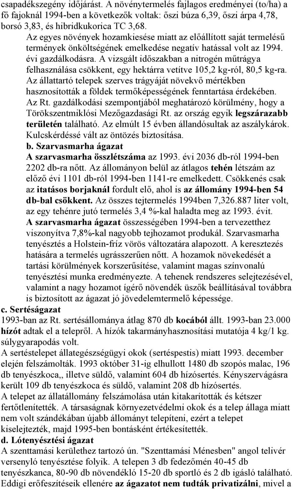 A vizsgált időszakban a nitrogén műtrágya felhasználása csökkent, egy hektárra vetítve 105,2 kg-ról, 80,5 kg-ra.