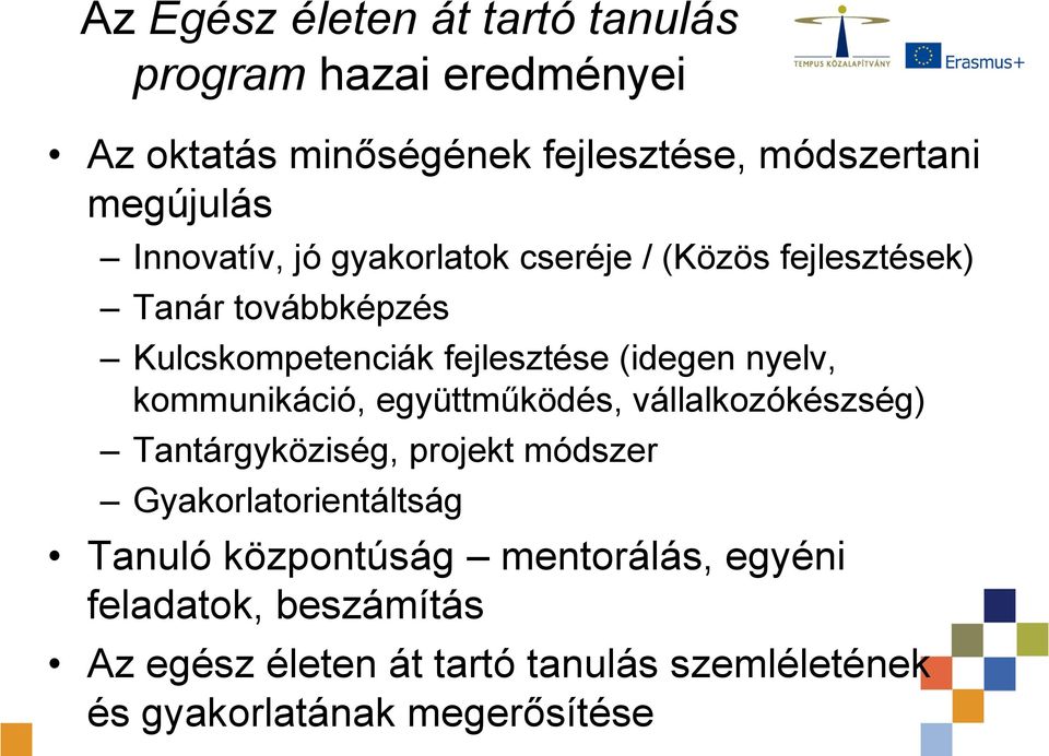 nyelv, kommunikáció, együttműködés, vállalkozókészség) Tantárgyköziség, projekt módszer Gyakorlatorientáltság Tanuló