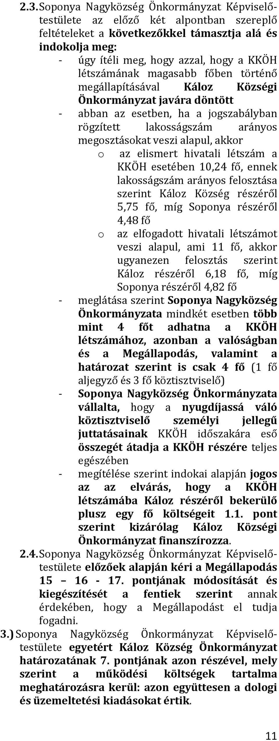 az elismert hivatali létszám a KKÖH esetében 10,24 fő, ennek lakosságszám arányos felosztása szerint Káloz Község részéről 5,75 fő, míg Soponya részéről o 4,48 fő az elfogadott hivatali létszámot