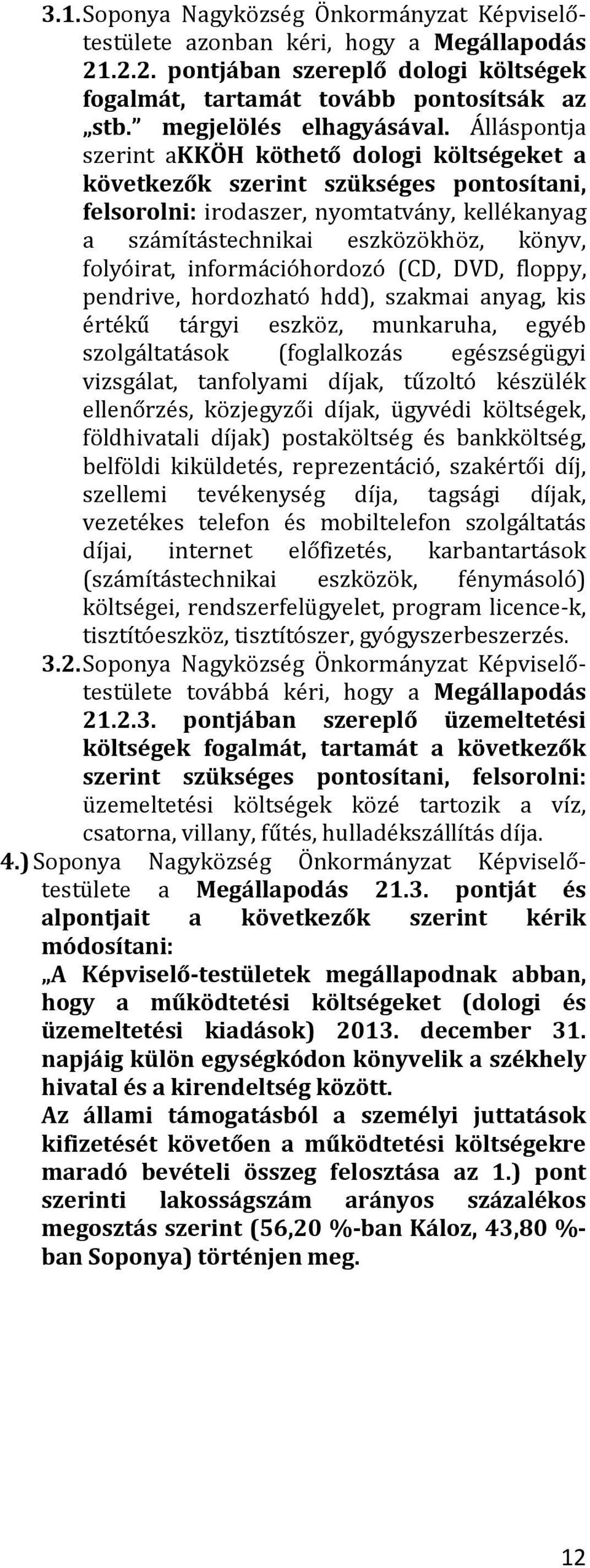 Álláspontja szerint akköh köthető dologi költségeket a következők szerint szükséges pontosítani, felsorolni: irodaszer, nyomtatvány, kellékanyag a számítástechnikai eszközökhöz, könyv, folyóirat,