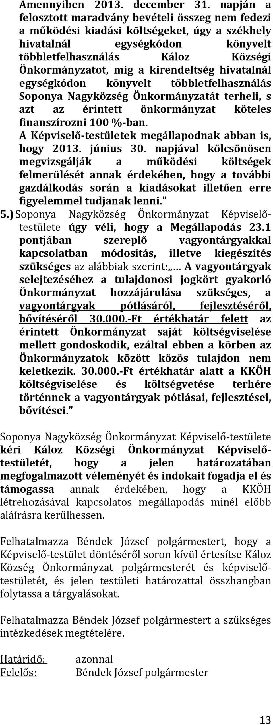 kirendeltség hivatalnál egységkódon könyvelt többletfelhasználás Soponya Nagyközség Önkormányzatát terheli, s azt az érintett önkormányzat köteles finanszírozni 100 %-ban.