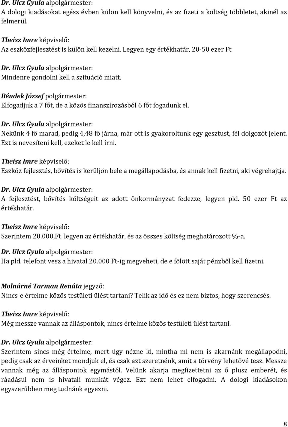 Nekünk 4 fő marad, pedig 4,48 fő járna, már ott is gyakoroltunk egy gesztust, fél dolgozót jelent. Ezt is nevesíteni kell, ezeket le kell írni.