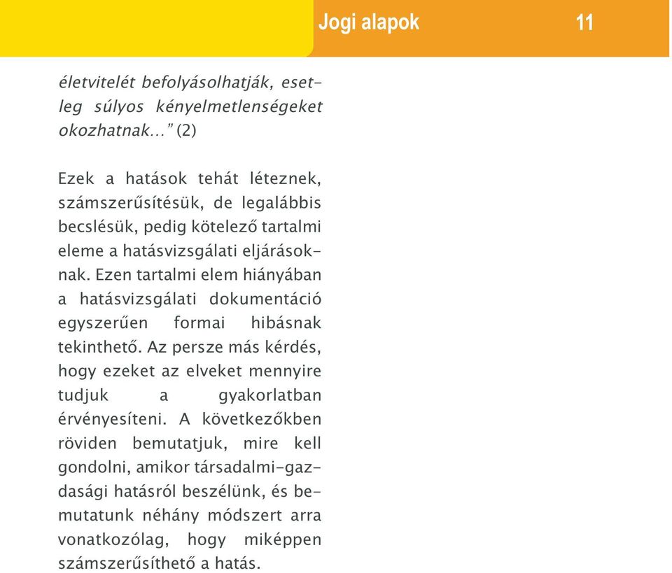 Ezen tartalmi elem hiányában a hatásvizsgálati dokumentáció egyszerűen formai hibásnak tekinthető.
