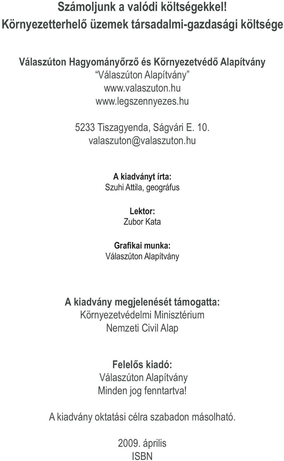 valaszuton.hu www.legszennyezes.hu 5233 Tiszagyenda, Ságvári E. 10. valaszuton@valaszuton.