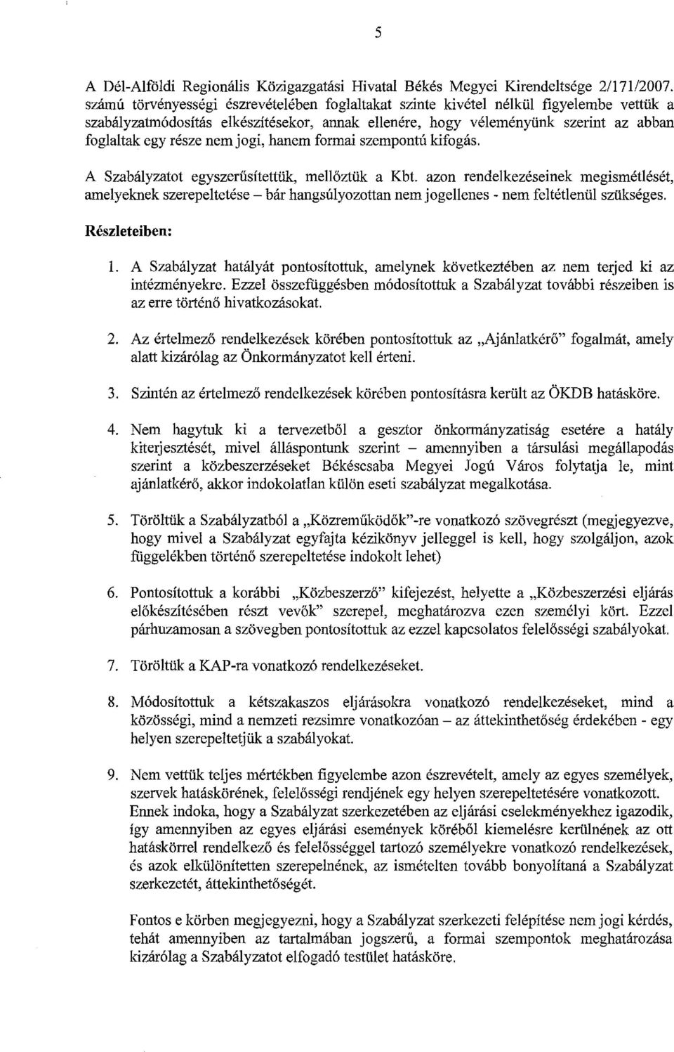 jogi, hanem formai szempontú kifogás. A Szabályzatot egyszerűsítettük, mellőztük a Kbt.