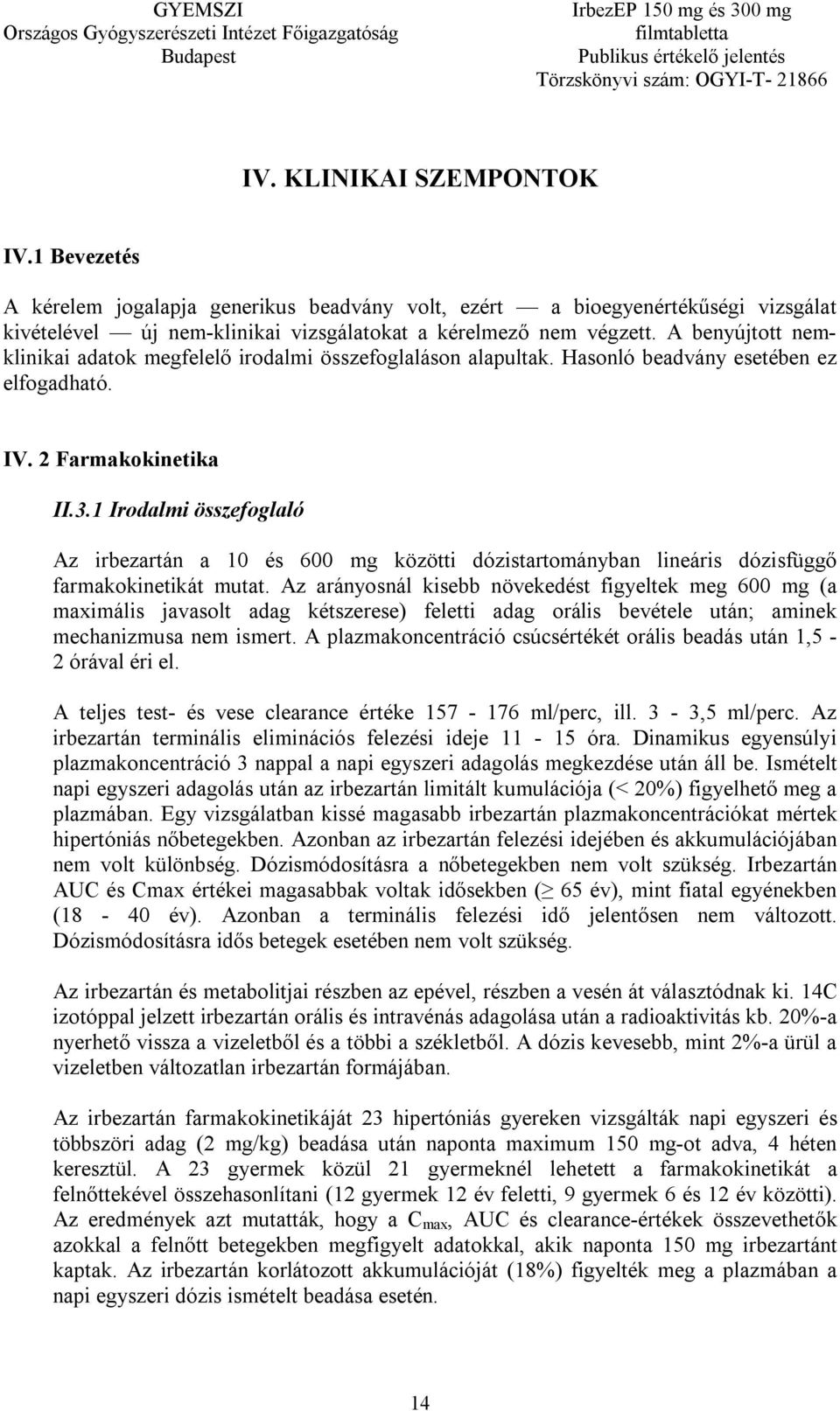 1 Irodalmi összefoglaló Az irbezartán a 10 és 600 mg közötti dózistartományban lineáris dózisfüggő farmakokinetikát mutat.