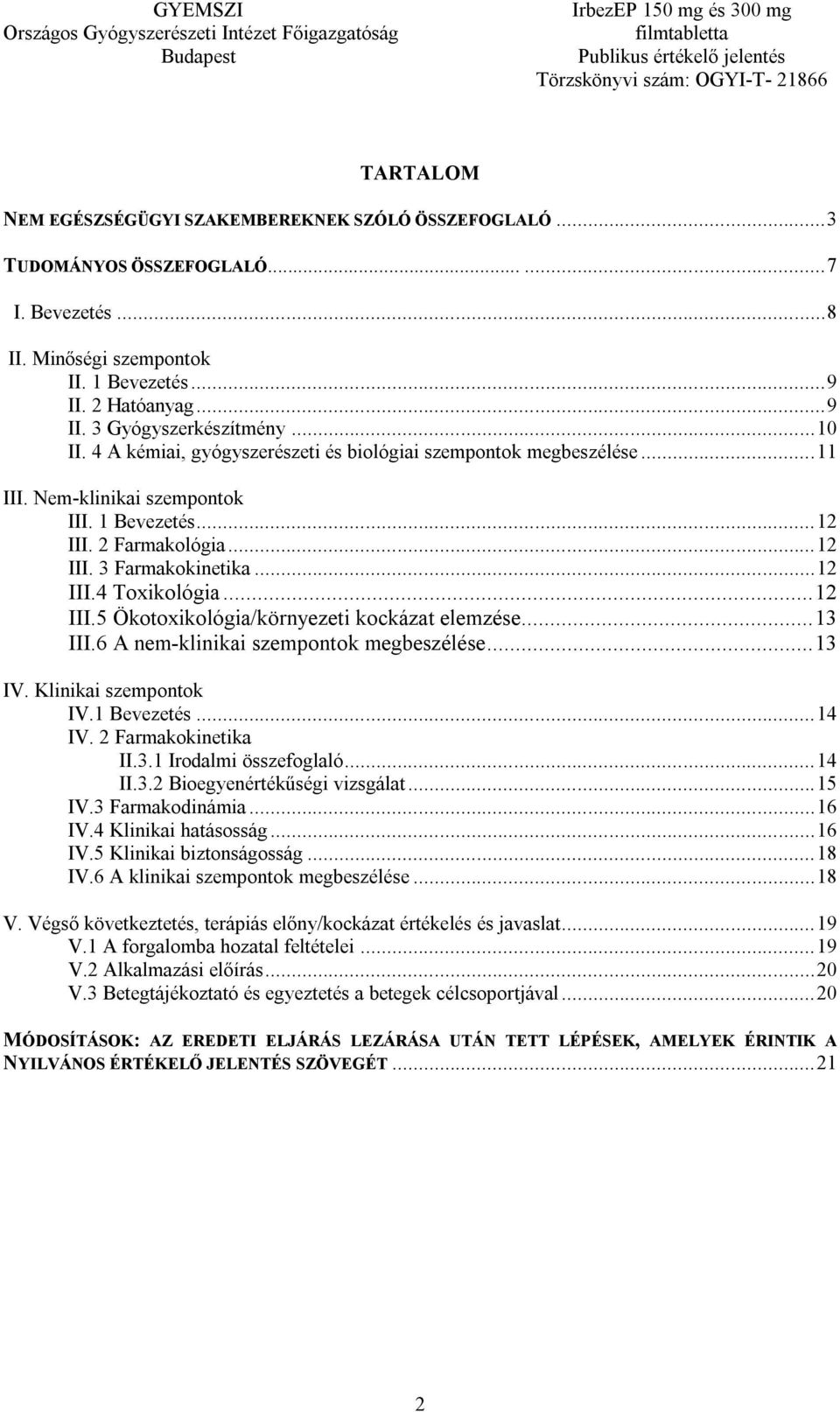 ..12 III.5 Ökotoxikológia/környezeti kockázat elemzése...13 III.6 A nem-klinikai szempontok megbeszélése...13 IV. Klinikai szempontok IV.1 Bevezetés...14 IV. 2 Farmakokinetika II.3.1 Irodalmi összefoglaló.