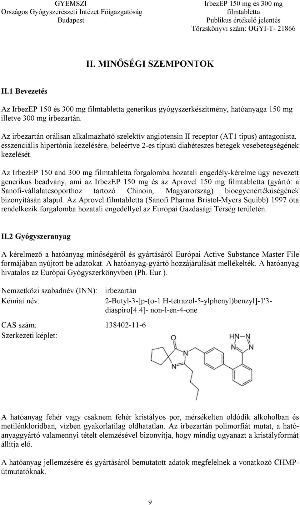 Az IrbezEP 150 and 300 mg forgalomba hozatali engedély-kérelme úgy nevezett generikus beadvány, ami az IrbezEP 150 mg és az Aprovel 150 mg (gyártó: a Sanofi-vállalatcsoporthoz tartozó Chinoin,