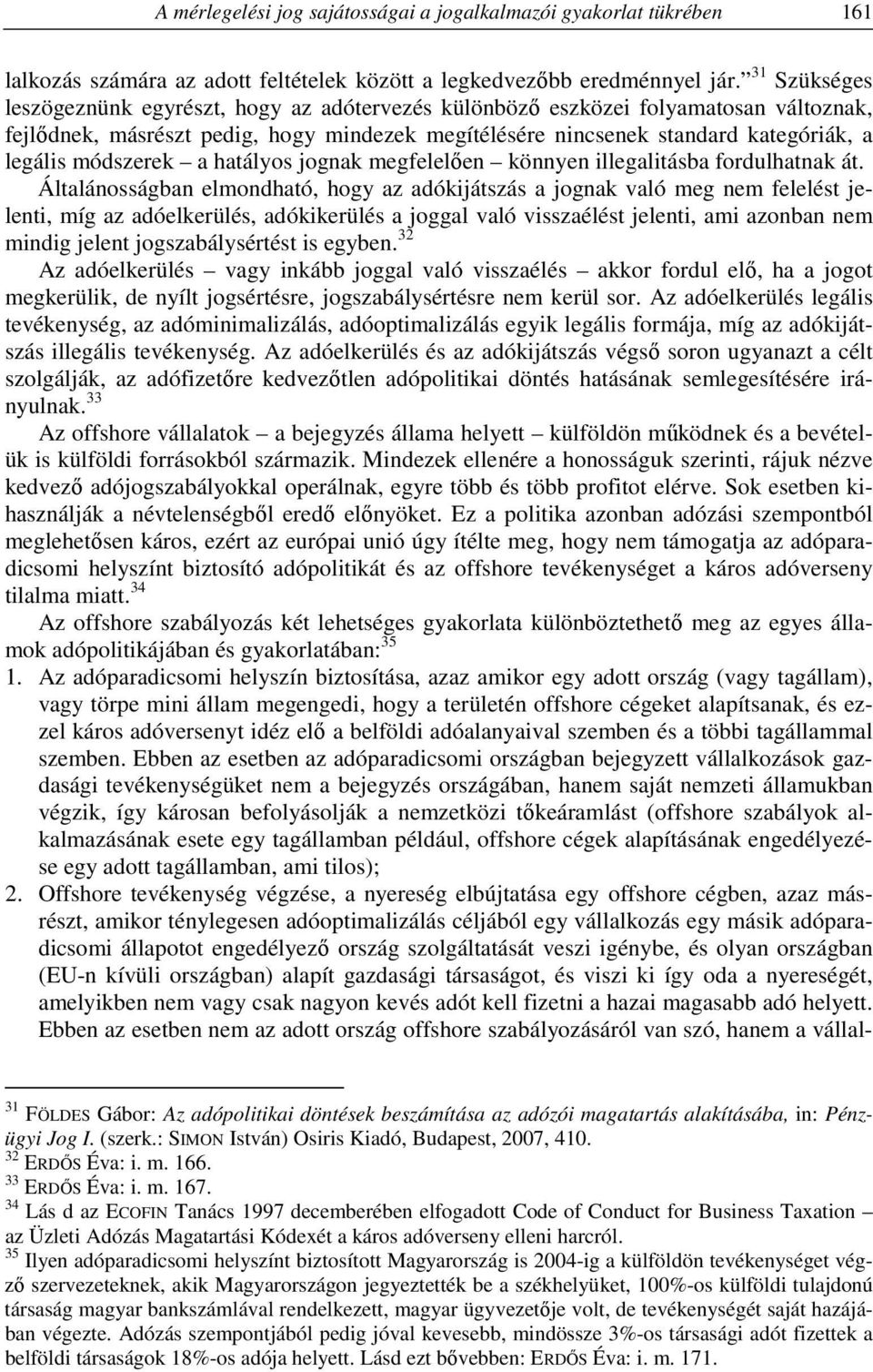 módszerek a hatályos jognak megfelelően könnyen illegalitásba fordulhatnak át.