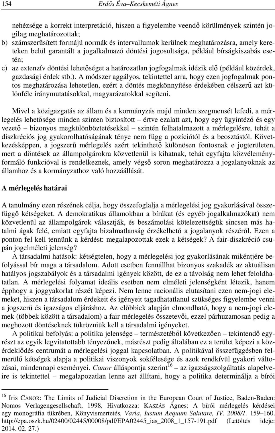 közérdek, gazdasági érdek stb.).
