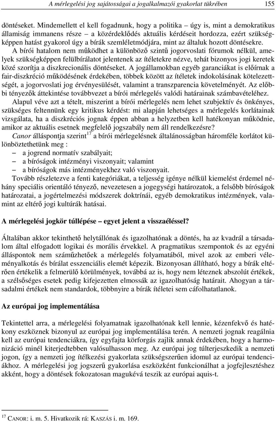 szemléletmódjára, mint az általuk hozott döntésekre.