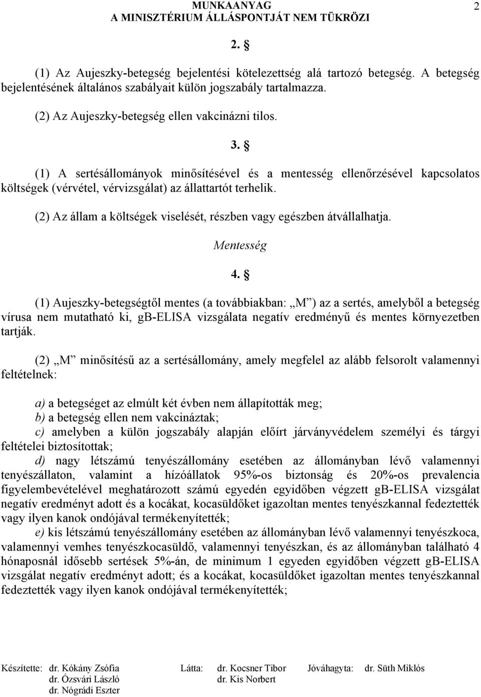 (2) Az állam a költségek viselését, részben vagy egészben átvállalhatja. Mentesség 4.