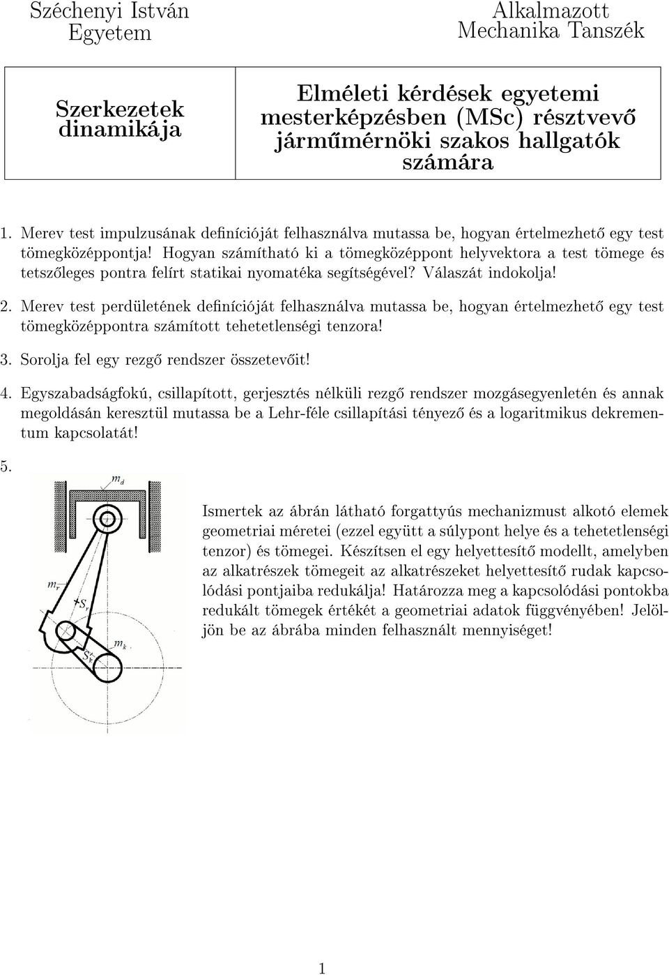 Hogyan számítható ki a tömegközéppont helyvektora a test tömege és tetsz leges pontra felírt statikai nyomatéka segítségével? Válaszát indokolja! 2.