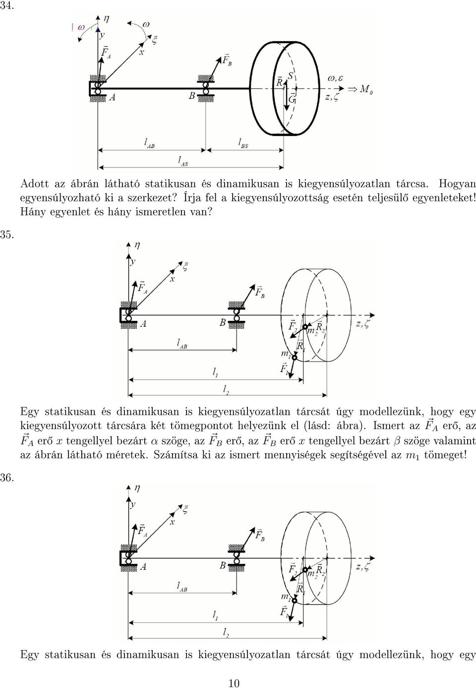 Egy statikusan és dinamikusan is kiegyensúlyozatlan tárcsát úgy modellezünk, hogy egy kiegyensúlyozott tárcsára két tömegpontot helyezünk el (lásd: ábra).