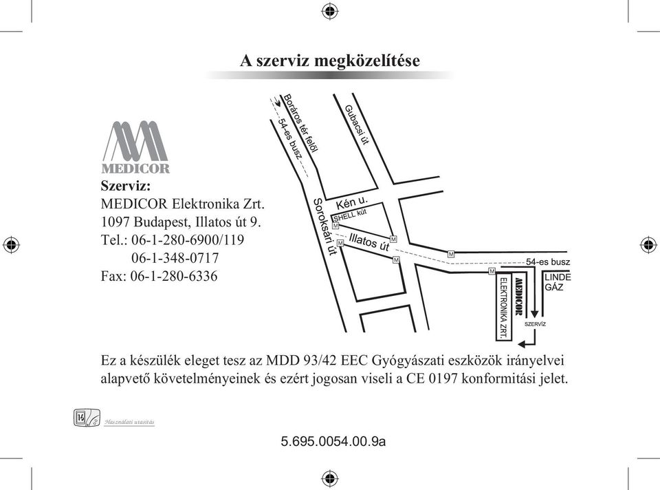 : 06-1- 280-6900/119 06-1-348-0717 Fax: 06-1-280-6336 Ez a készülék eleget