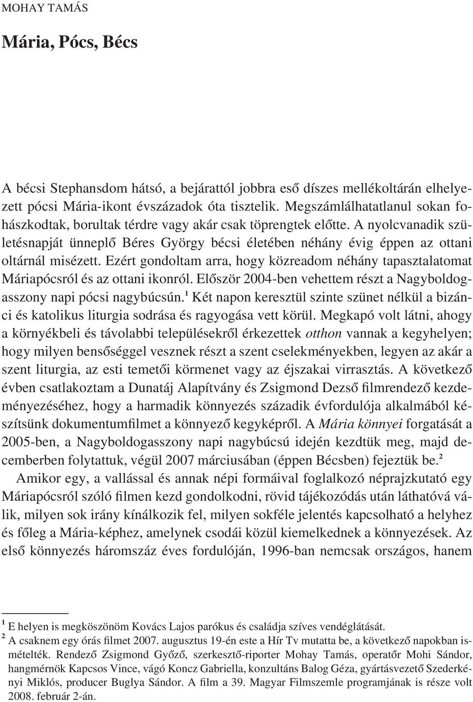 A nyolcvanadik születésnapját ünneplô Béres György bécsi életében néhány évig éppen az ottani oltárnál misézett.