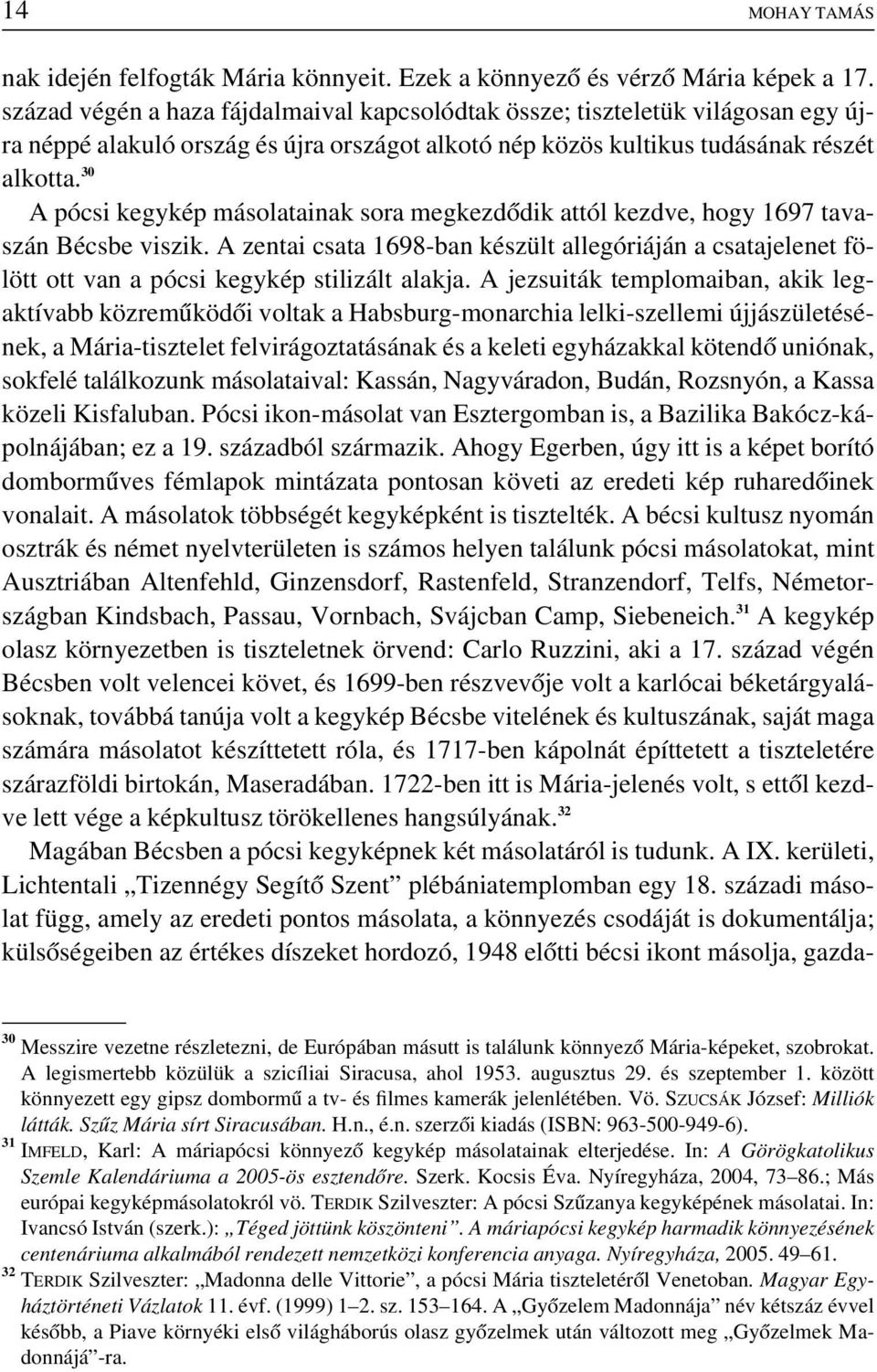 30 A pócsi kegykép másolatainak sora megkezdôdik attól kezdve, hogy 1697 tavaszán Bécsbe viszik.