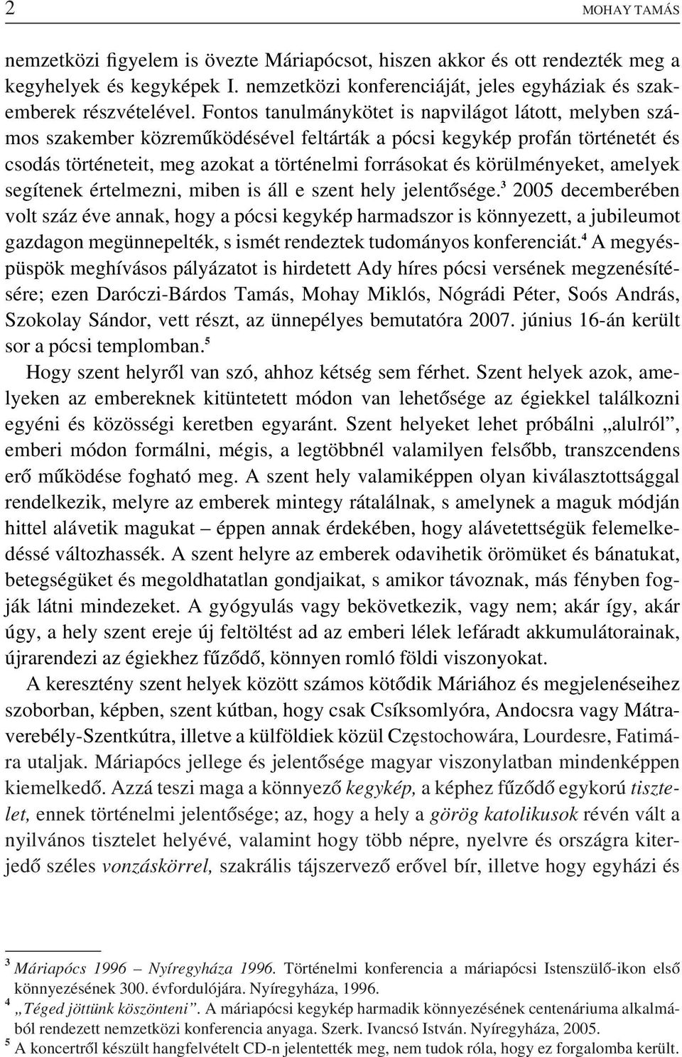 körülményeket, amelyek segítenek értelmezni, miben is áll e szent hely jelentôsége.