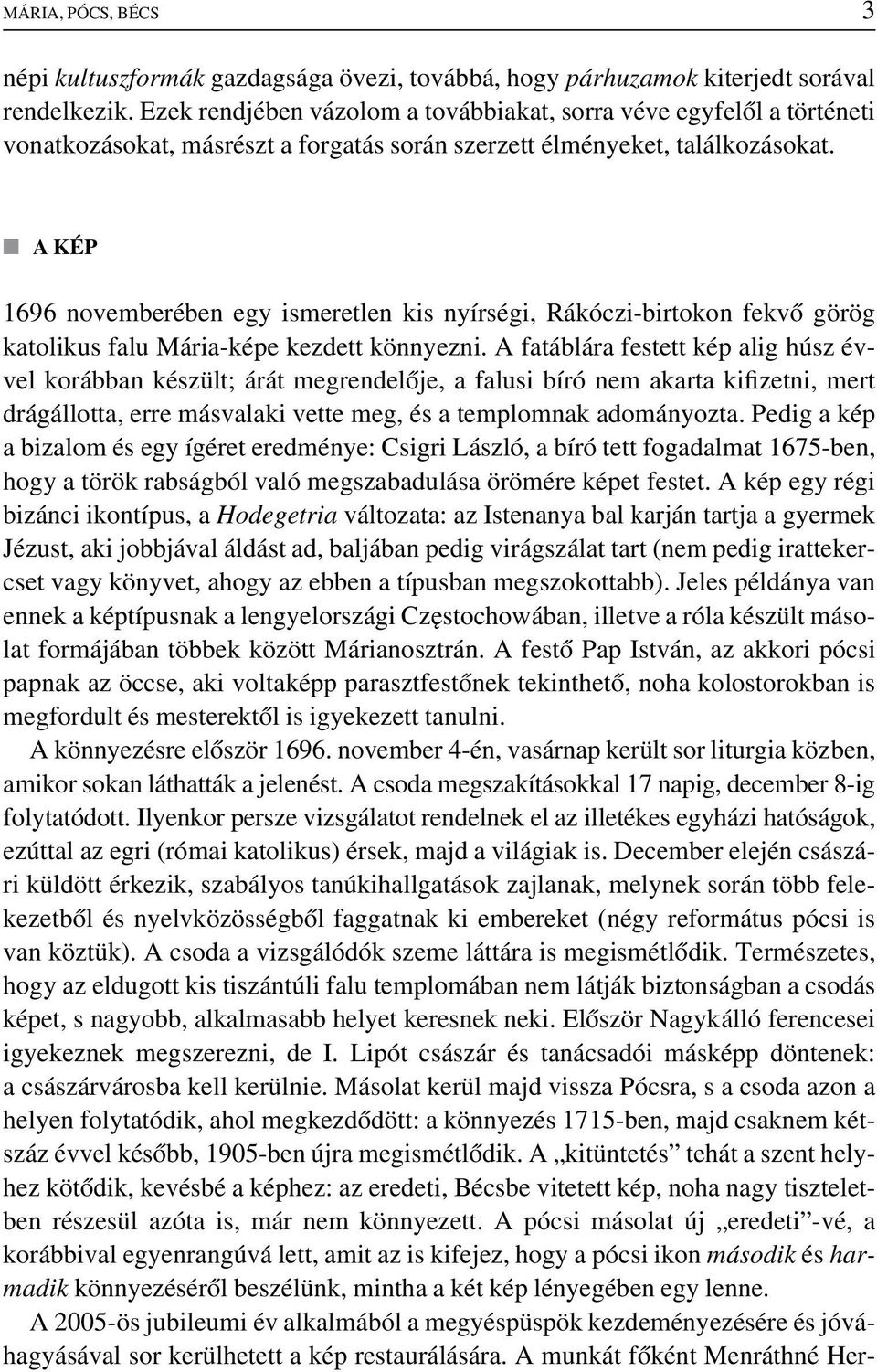 A KÉP 1696 novemberében egy ismeretlen kis nyírségi, Rákóczi-birtokon fekvô görög katolikus falu Mária-képe kezdett könnyezni.